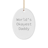 Funny Daddy Gifts from Friends, World's Okayest Daddy Oval Ornament for Christmas, Durable MDF Material, Vibrant Colors, Lightweight, Perfect for Home Decor, Gifts for Daddy - Image 1